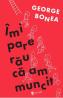 Imi pare rau ca am muncit - George Bonea