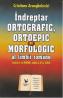 Indreptar ortografic, ortoepic si morfologic al limbii romane - Cristiana Aranghelovici