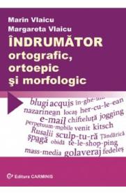 Indrumator ortografic, ortoepic si morfologic - Marin Vlaicu, Margareta Vlaicu - Marin Vlaicu
