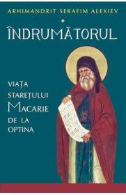 Indrumatorul. Viata staretului Macarie de la Optina - Serafim Alexiev - Arhimandrit Serafim Alexiev