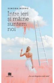 Intre ieri si maine suntem noi - Simona Boeru