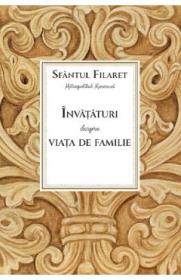 Invataturi despre viata de familie - Sfantul Filaret, mitropolitul Moscovei - Sfantul Filaret
