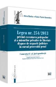 Legea nr.254/2013 privind executarea pedepselor si masurilor privative de libertate - Alina Barbu, Radu Florin Geamanu - Alina Barbu