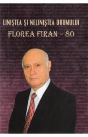 Linistea si nelinistea drumului. Florea Firan - 80 - Florea Firan