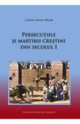 Persecutiile si martirii crestini din secolul I - Calin Ioan Duse