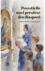 Povestirile unei preotese din diaspora - Ioana Nan, Cristina Pop - Cristina Pop