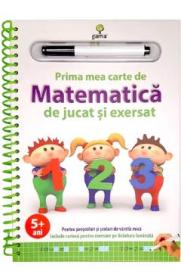 Prima mea carte de matematica de jucat si exersat 5 ani+ - -