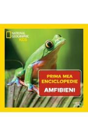 Prima mea enciclopedie: Amfibieni. National Geographic - -