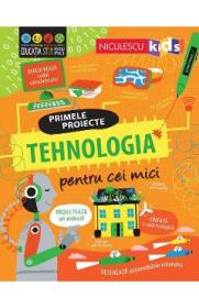 Primele proiecte. Tehnologia pentru cei mici - Tom Mumbray, Alice James - Alice James
