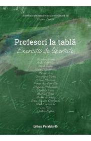 Profesori la tabla. Exercitii de libertate. Antologie de proza scurta - Diana Iepure