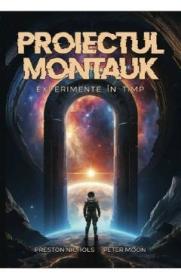 Proiectul Montauk. Experimente in timp - Preston B. Nichols, Peter Moon - Peter Moon