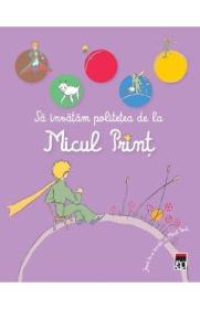 Sa invatam politetea cu Micul Print. Joaca-te si invata cu Micul Print - -
