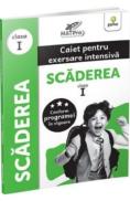 Scaderea. Caiet pentru exersare intensiva - Clasa 1 - -
