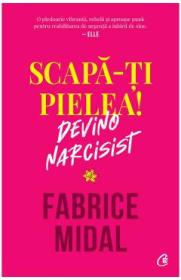 Scapa-ti pielea! Devino narcisist - Fabrice Midal