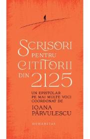 Scrisori pentru cititorii din 2125 - Ioana Parvulescu