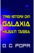 Trei istorii din galaxia Hilsa'n Tassa - O.g. Popa