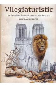 Vilegiaturistic. Psaltire Secularizata pentru naufragiati - Mircea Ghidarcea