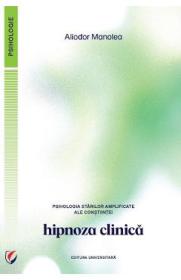 Psihologia starilor amplificate ale constiintei. Hipnoza clinica - Aliodor Manolea