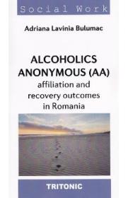 Alcoholics Anonymous (AA) Affiliation and Recovery Outcomes in Romania - Adriana Lavinia Bulumac