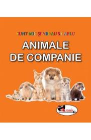 Animale de companie. Sunt mic si vreau sa aflu - Autor Anonim