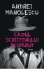 Cazul scriitorului disparut - Andrei Manolescu
