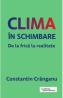 Clima in schimbare. De la frica la realitate - Constantin Cranganu