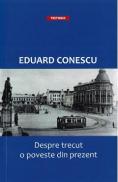 Despre trecut, o poveste din prezent - Eduard Conescu