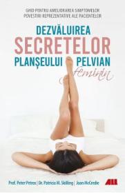 Dezvaluirea secretelor planseului pelvian feminin - Peter Petros, Patricia M. Skilling, Joan McCredie - Patricia M. Skilling
