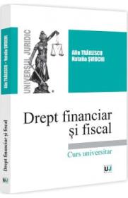 Drept financiar si fiscal. Curs universitar - Alin Trailescu, Natalia Svidchi - Natalia Svidchi