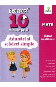 Exersez 10 minute pe zi. Adunari si scaderi simple - Clasa pregatitoare - -
