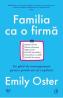 Familia ca o firma. Un ghid de management pentru primii ani ai copilului - Emily Oster