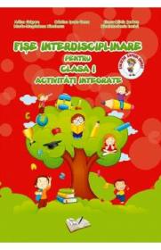Fise interdisciplinare - Clasa 1 - Activitati integrate - Adina Grigore, Cristina Ipate-Toma, Elena-Olivia Serban, Maria-Magdalena Nicolescu, Nicoleta-Sonia Ionica - Nicoleta-Sonia Ionica