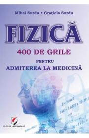 Fizica. 400 de grile pentru admiterea la medicina - Mihai Surdu, Gratiela Surdu - Gratiela Surdu