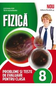 Fizica. Probleme si teste de evaluare - Clasa 8 - Stefania Pop, Toth Alexandru - Stefania Pop