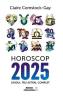Horoscop 2025. Ghidul tau astral complet - Claire Comstock-Gay - Claire Comstock Gay