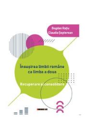 Insusirea limbii romane ca limba a doua - Bogdan Ratiu, Claudia Sopterean - Bogdan Ratiu