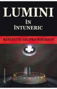 Lumini in intuneric. Reflectii asupra Bisericii - -