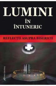 Lumini in intuneric. Reflectii asupra Bisericii - -
