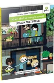 N-am chef sa merg la scoala. Strada prietenilor - Sylvaine Jaoui, Annelore Parot - Sylvaine Jaoui