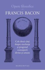 Opere filozofice Vol.1: Cele doua carti despre excelenta - Francis Bacon
