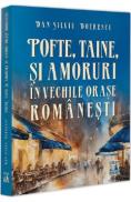 Pofte, taine si amoruri in vechile orase romanesti - Dan-Silviu Boerescu