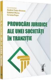 Provocari juridice ale unei societati in tranzitie - Andrei Dutu-Buzura, Gabriel Manu, Sorana Popa - Sorana Popa