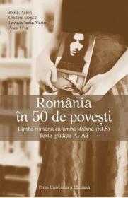 Romania in 50 de povesti. Limba romana ca limba straina (RLS) - Elena Platon, Cristina Gogata, Lavinia Iunia Vasiu, Anca Ursa - Elena Platon