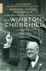 Scrisori pentru posteritate. Corespondenta privata a lui Sir Winston Churchill - James Drake, Allen Packwood - Allen Packwood