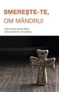 Smereste-te, om mandru! Viata ieromonahului Nikon, ultimul duhovnic de la Optina - -