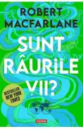 Sunt raurile vii? - Robert Macfarlane