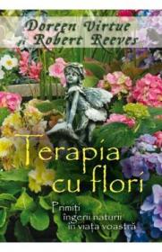 Terapia cu flori - Doreen Virtue, Robert Reeves - Robert Reeves