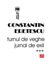 Turnul de veghe. Jurnal de exil. Vol. 3 - Constatin Eretescu - Constantin Eretescu