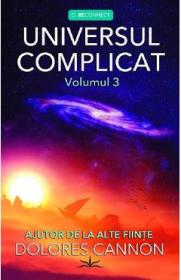 Universul complicat Vol.3: Ajutor de la alte fiinte - Dolores Cannon