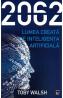 2062. Lumea creata de inteligenta artificiala - Toby Walsh